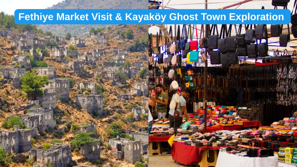 Fethiye Market Visit & Kayaköy Ghost Town Exploration – A Day of Culture and History